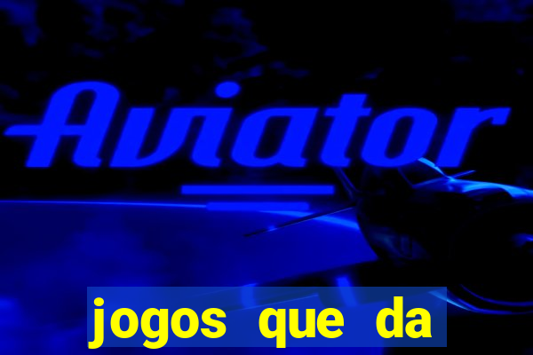 jogos que da dinheiro de verdade sem depositar